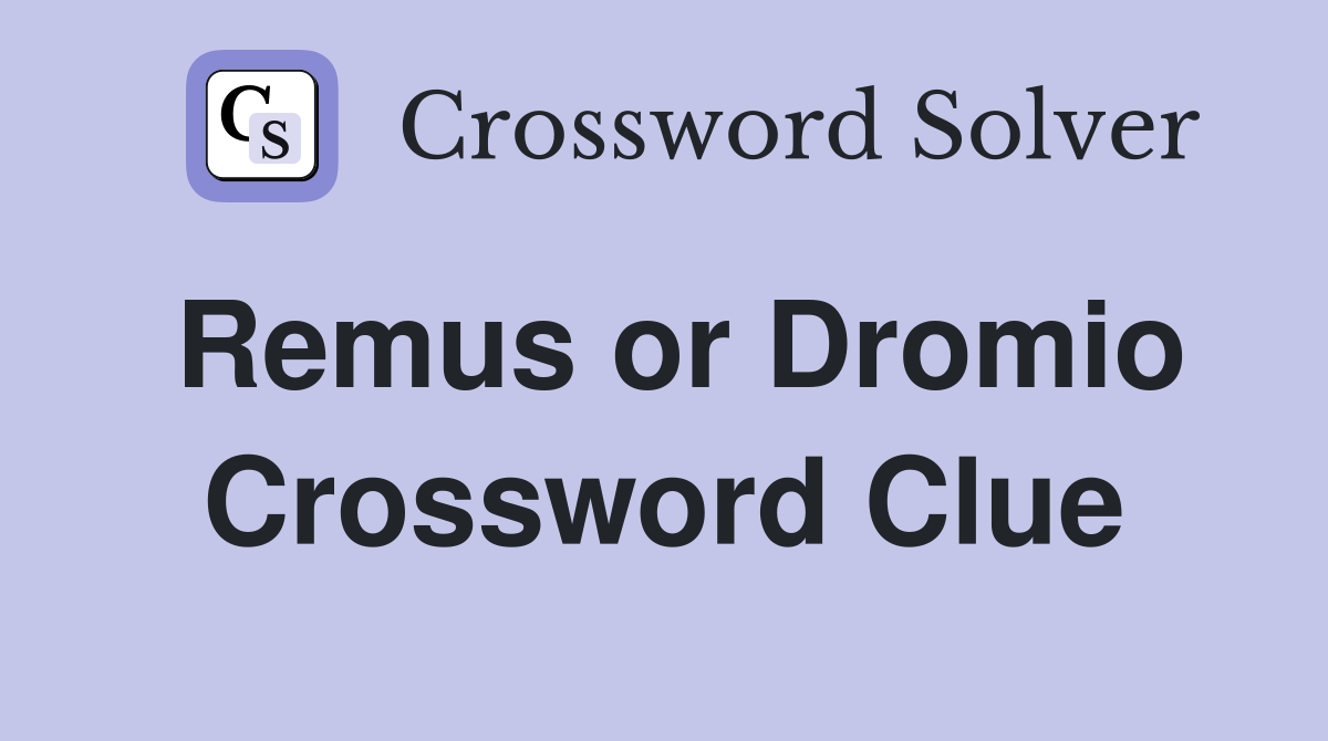 Remus or Dromio Crossword Clue