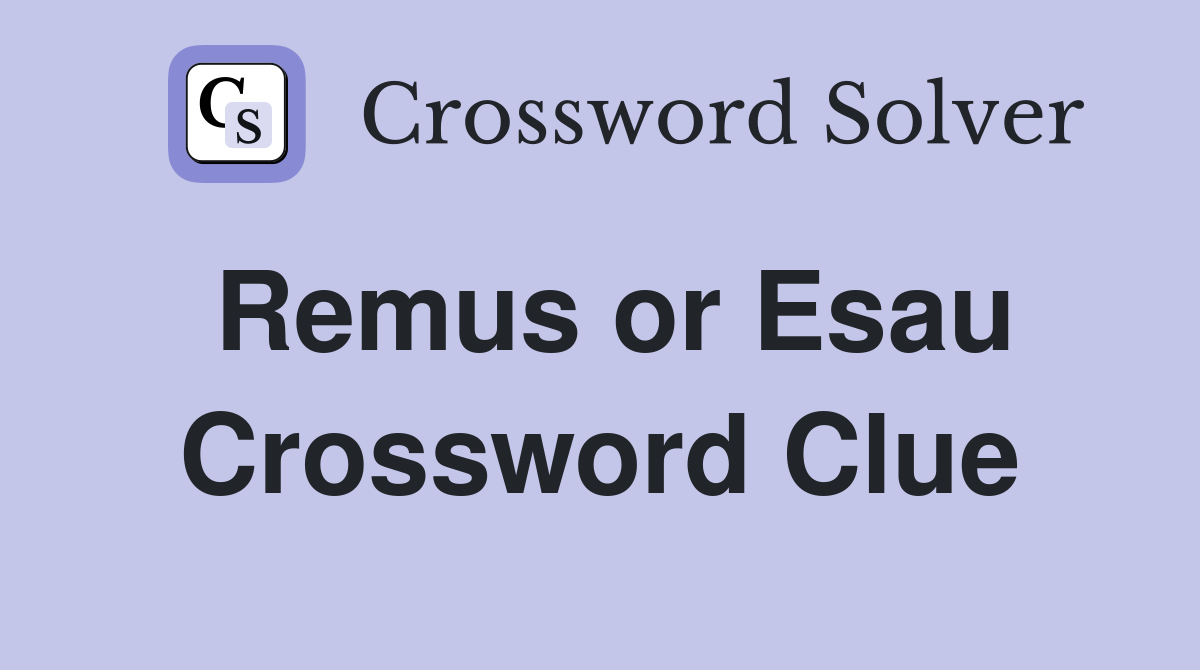 Remus or Esau Crossword Clue