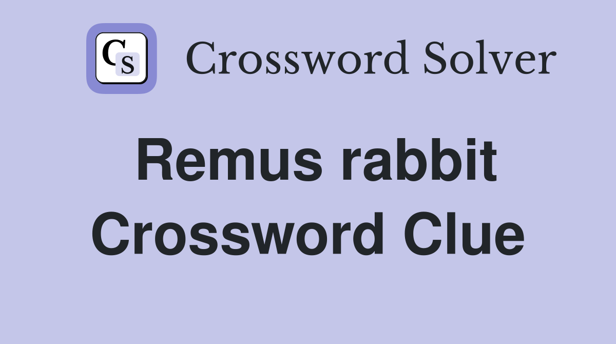 Remus rabbit Crossword Clue