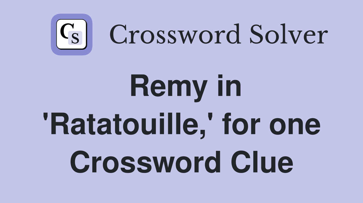 Remy in 'Ratatouille,' for one Crossword Clue