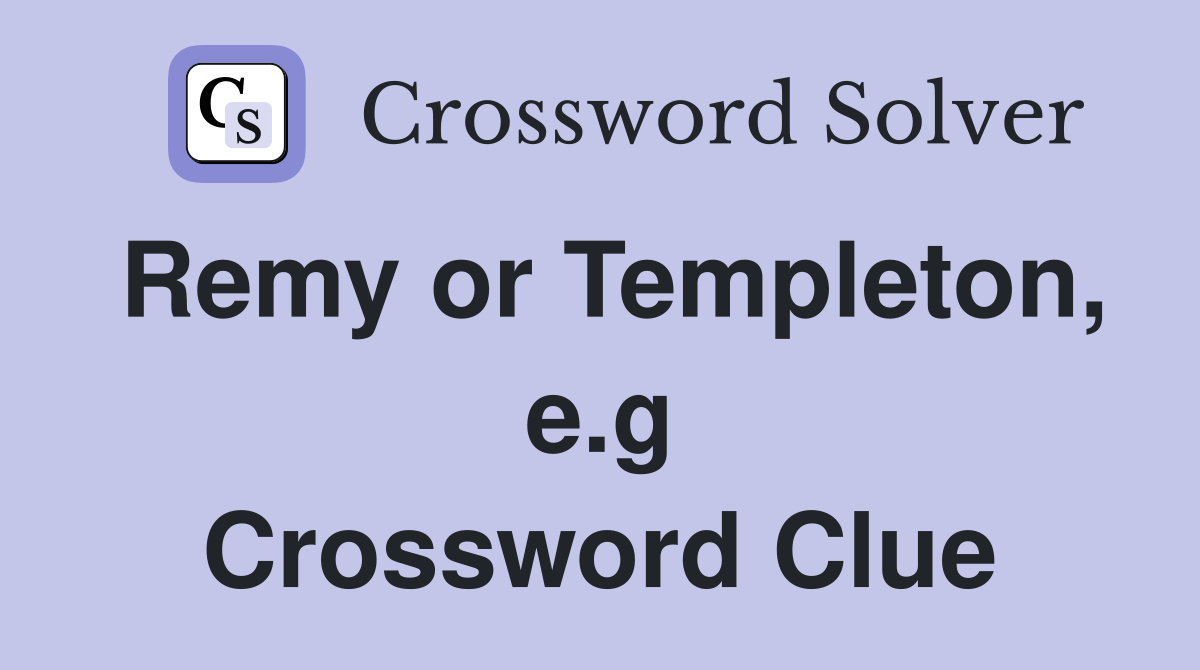Remy or Templeton, e.g Crossword Clue