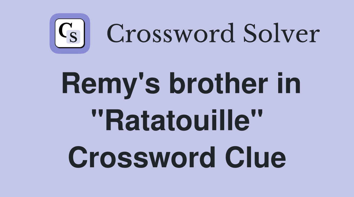 Remy's brother in "Ratatouille" Crossword Clue