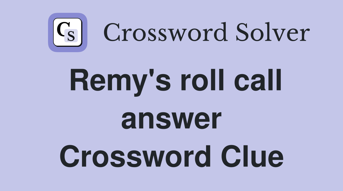 Remy's roll call answer Crossword Clue