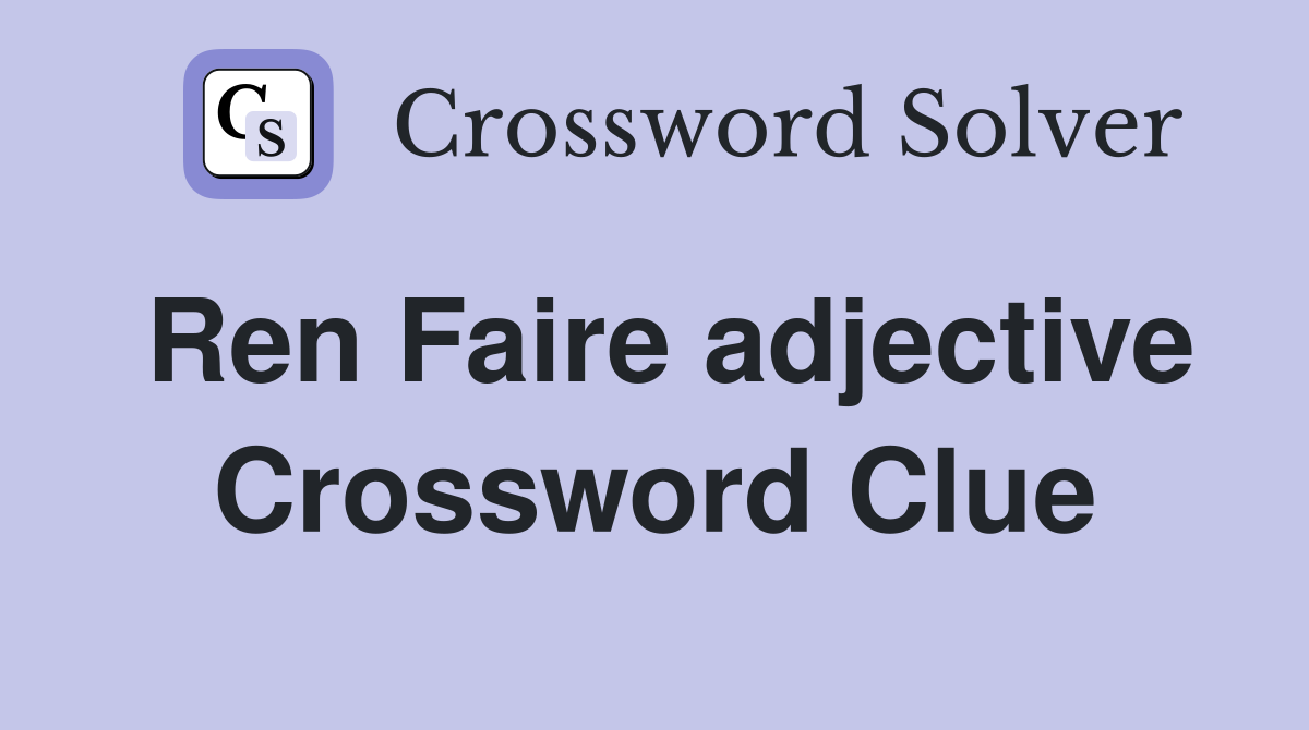 Ren Faire adjective Crossword Clue