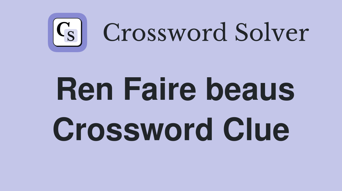 Ren Faire beaus Crossword Clue