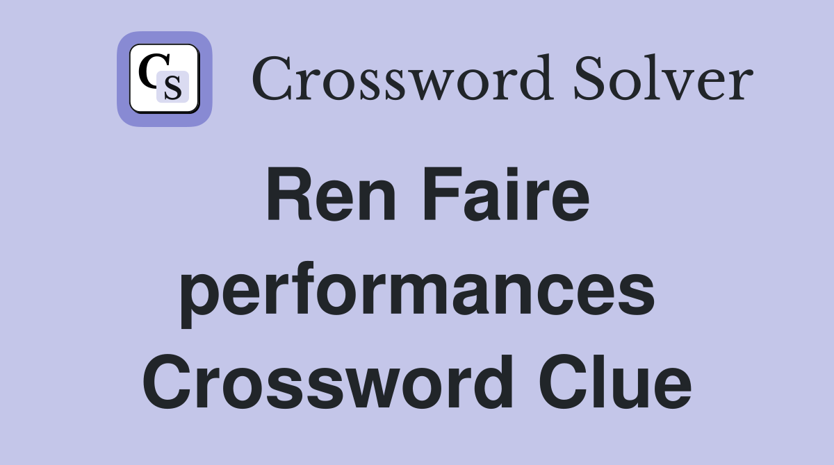 Ren Faire performances Crossword Clue
