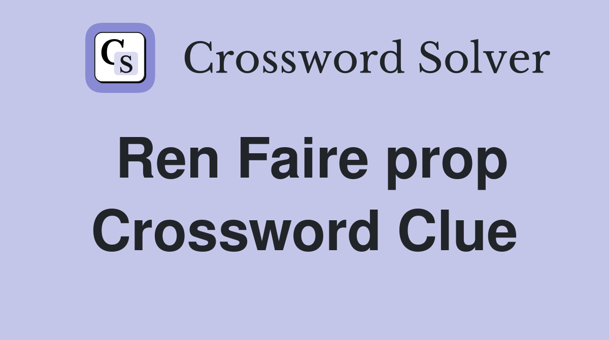 Ren Faire prop Crossword Clue