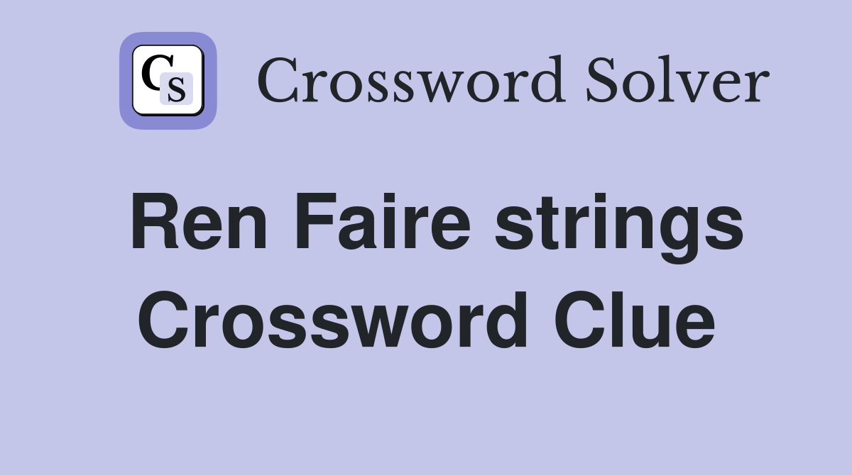 Ren Faire strings Crossword Clue