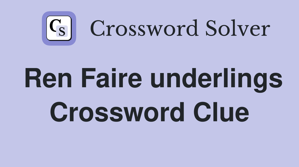 Ren Faire underlings Crossword Clue