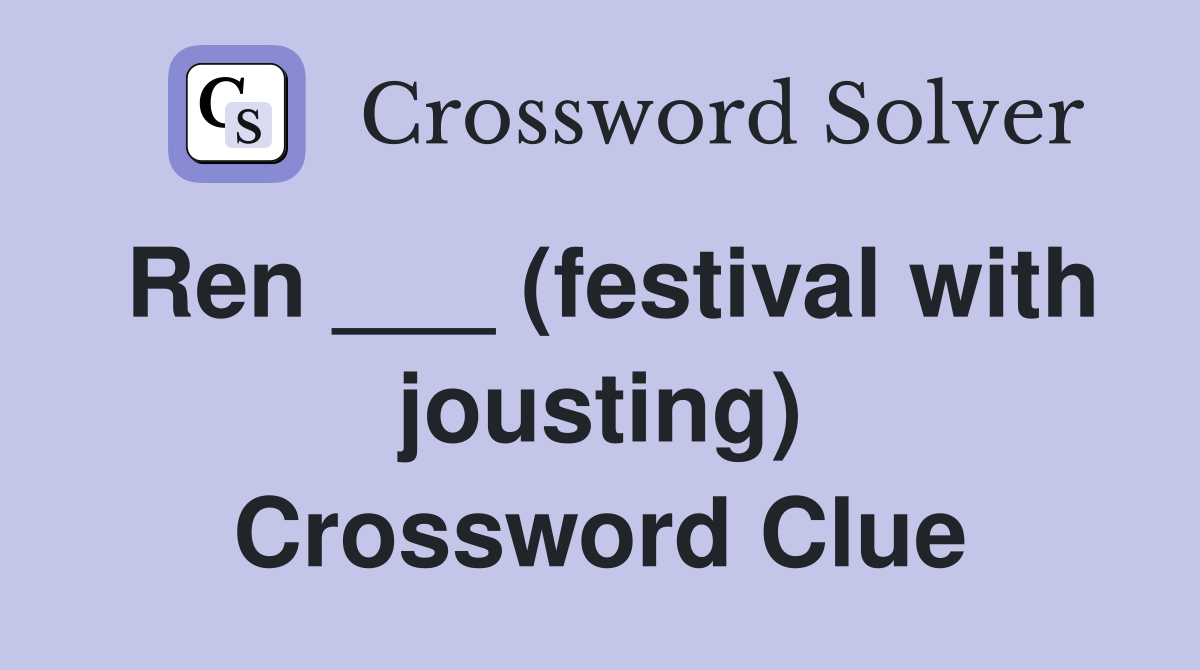Ren ___ (festival with jousting) Crossword Clue