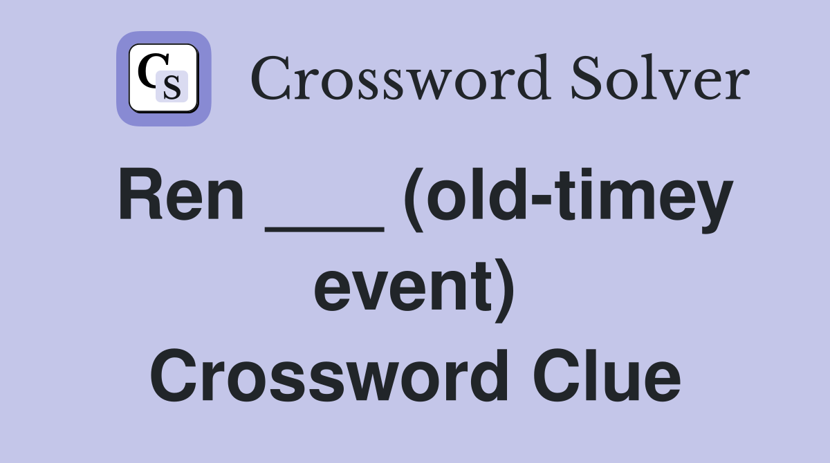 Ren ___ (old-timey event) Crossword Clue