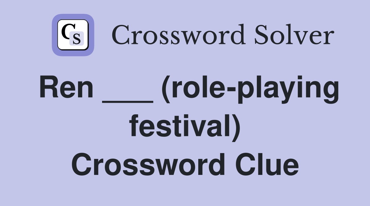 Ren ___ (role-playing festival) Crossword Clue