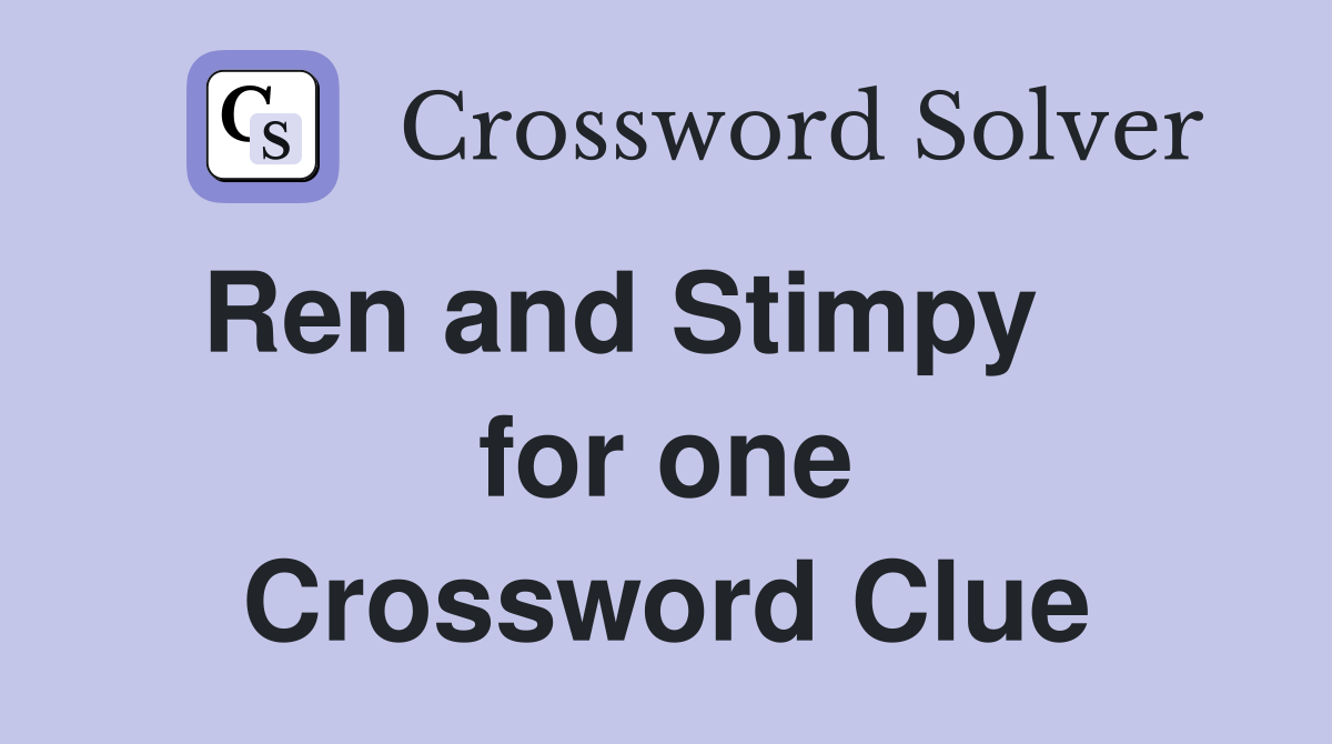 Ren and Stimpy     for one Crossword Clue