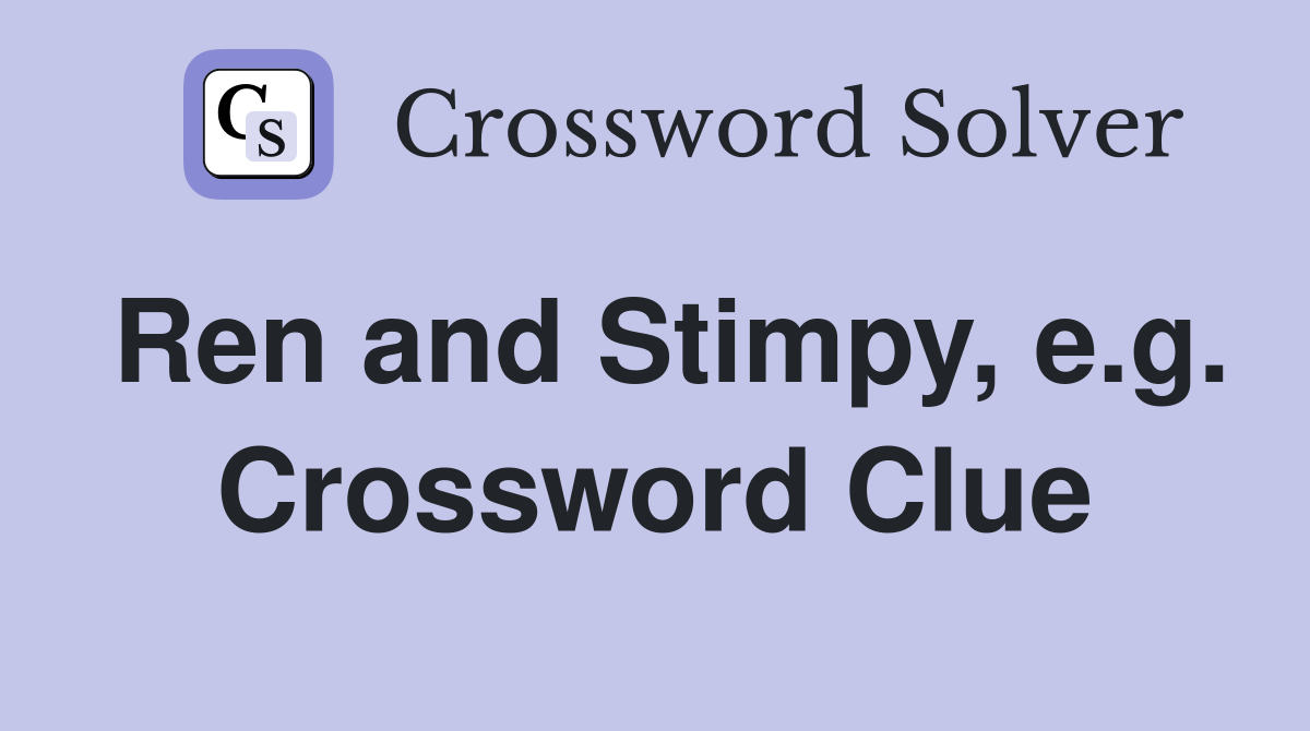 Ren and Stimpy, e.g. Crossword Clue