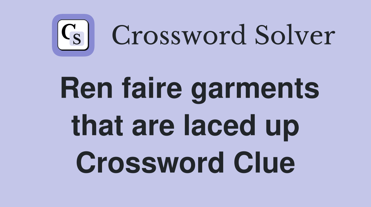 Ren faire garments that are laced up Crossword Clue
