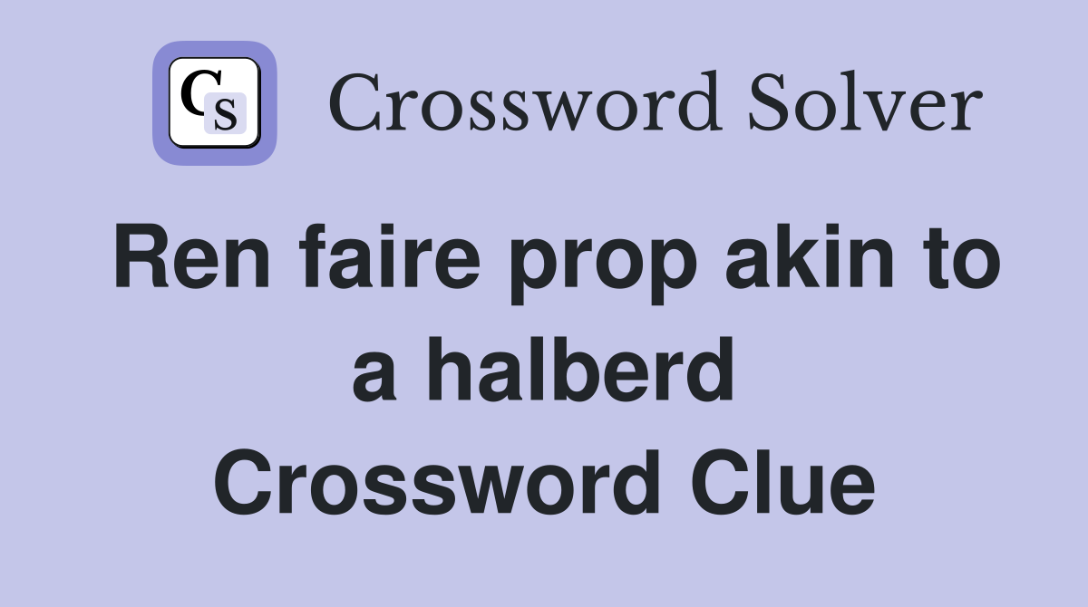 Ren faire prop akin to a halberd Crossword Clue