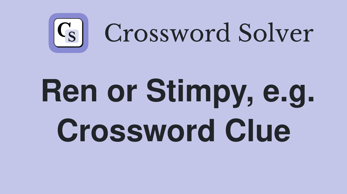 Ren or Stimpy, e.g. Crossword Clue