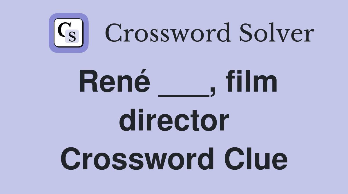 René ___, film director Crossword Clue