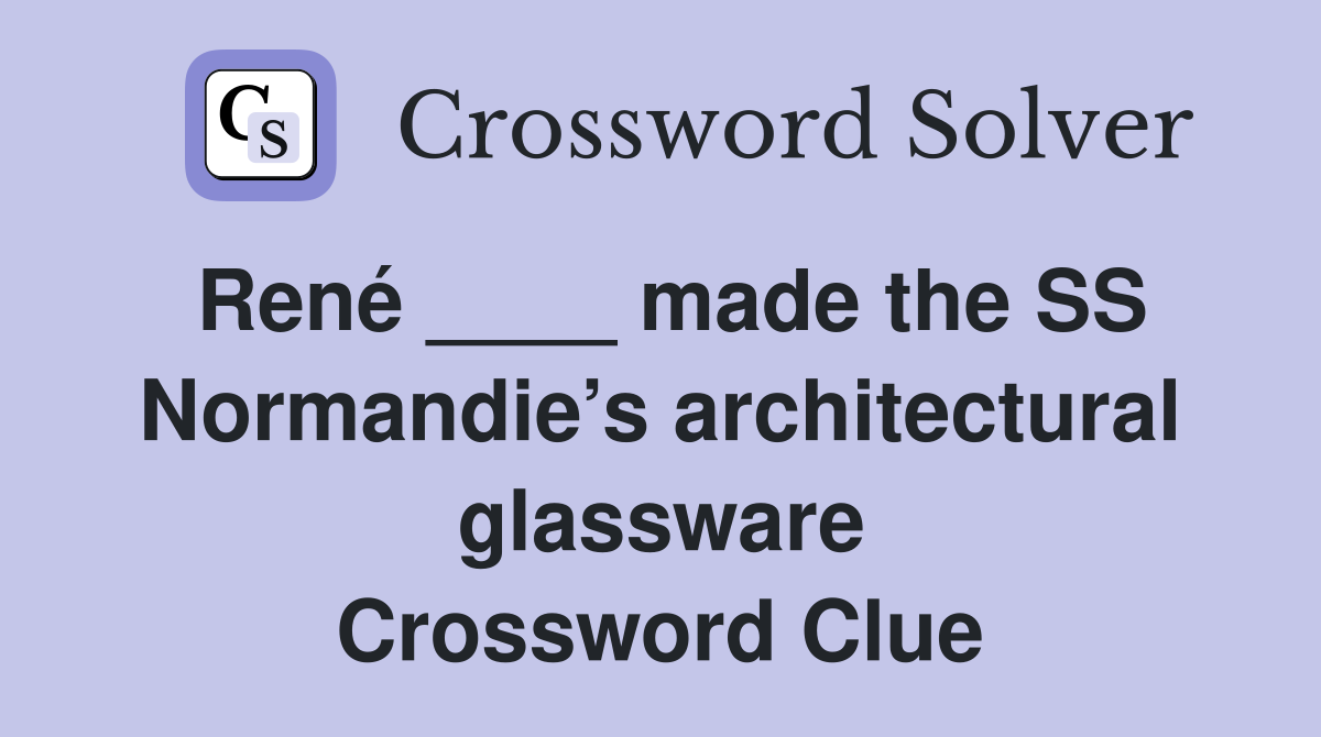 René ____ made the SS Normandie’s architectural glassware Crossword Clue