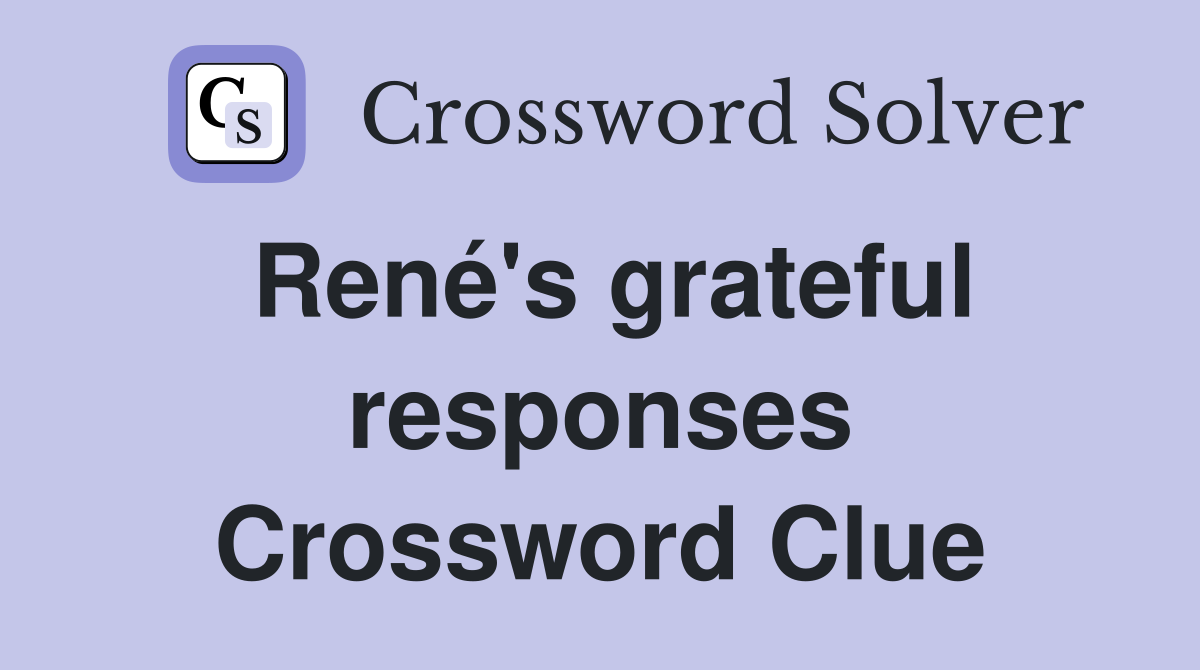 René's grateful responses Crossword Clue