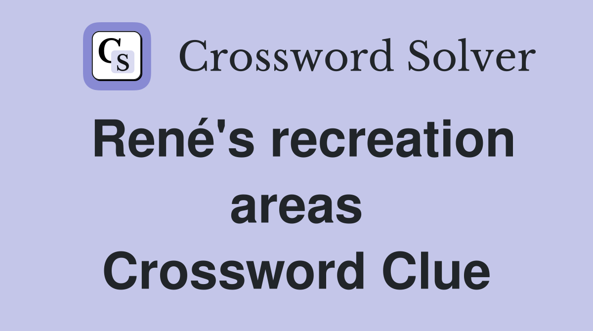 René's recreation areas Crossword Clue