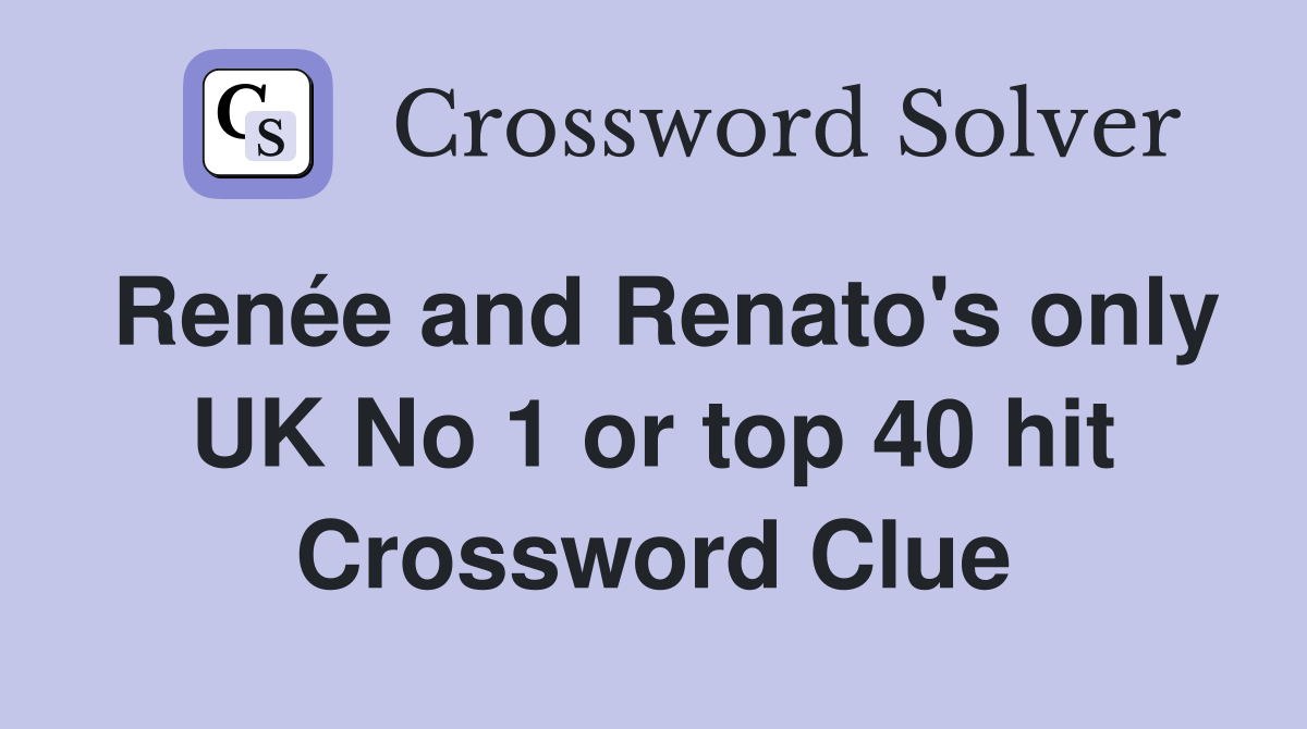 Renée and Renato's only UK No 1 or top 40 hit Crossword Clue