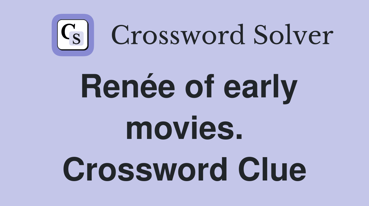 Renée of early movies. Crossword Clue