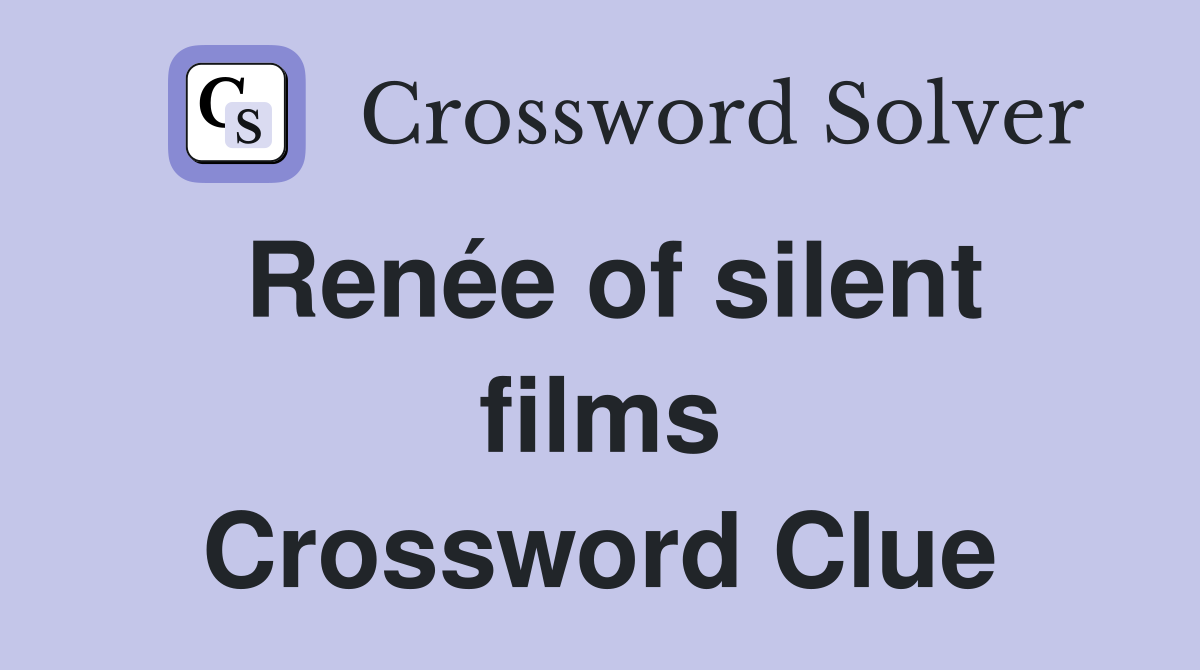 Renée of silent films Crossword Clue