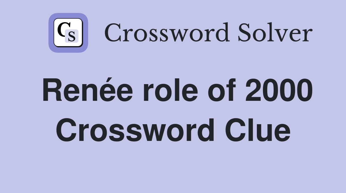 Renée role of 2000 Crossword Clue