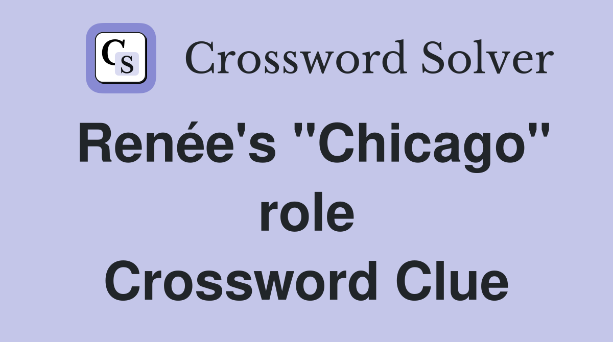 Renée's "Chicago" role Crossword Clue