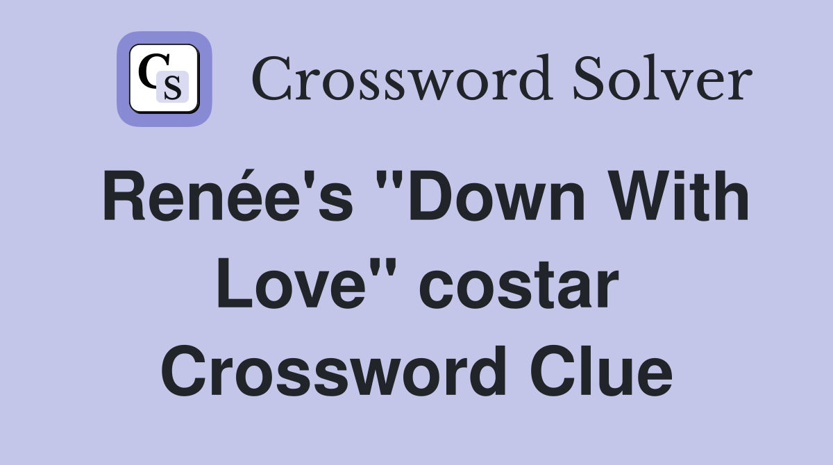 Renée's "Down With Love" costar Crossword Clue