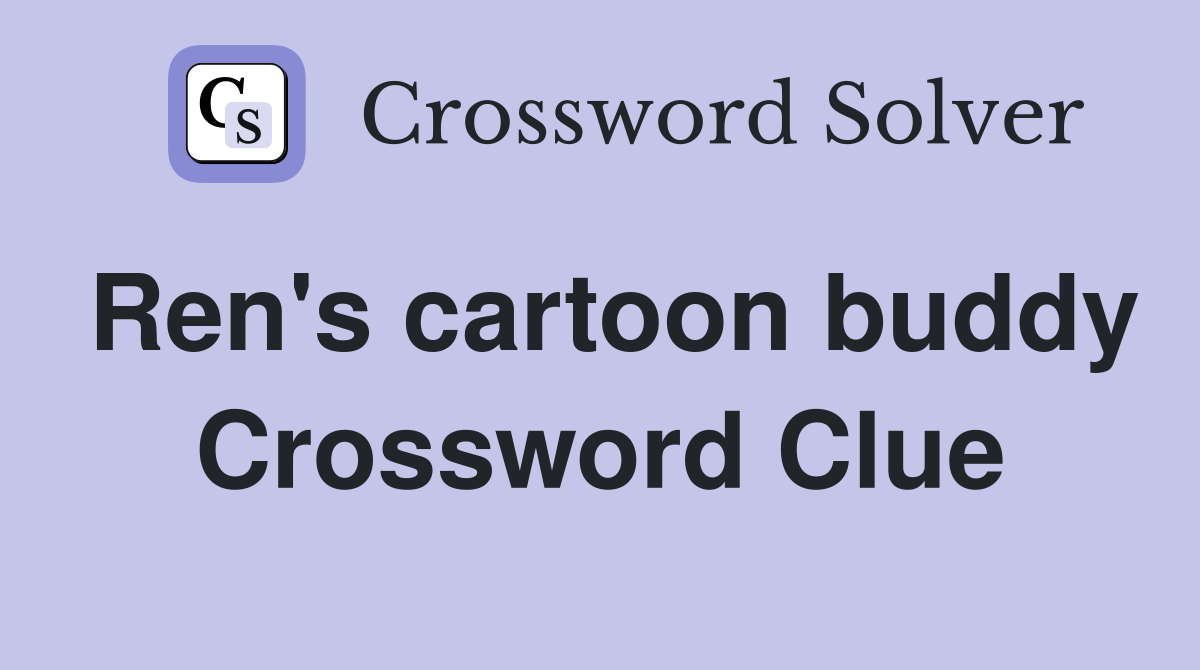 Ren's cartoon buddy Crossword Clue