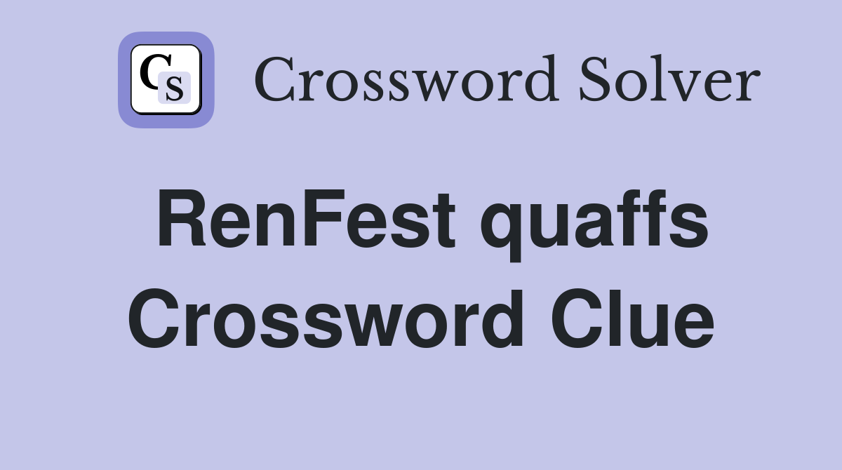 RenFest quaffs Crossword Clue