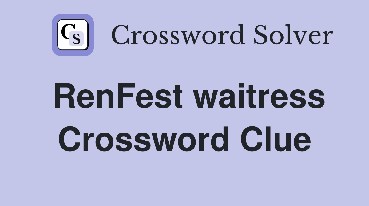 RenFest waitress Crossword Clue