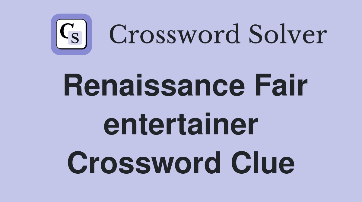 Renaissance Fair entertainer Crossword Clue