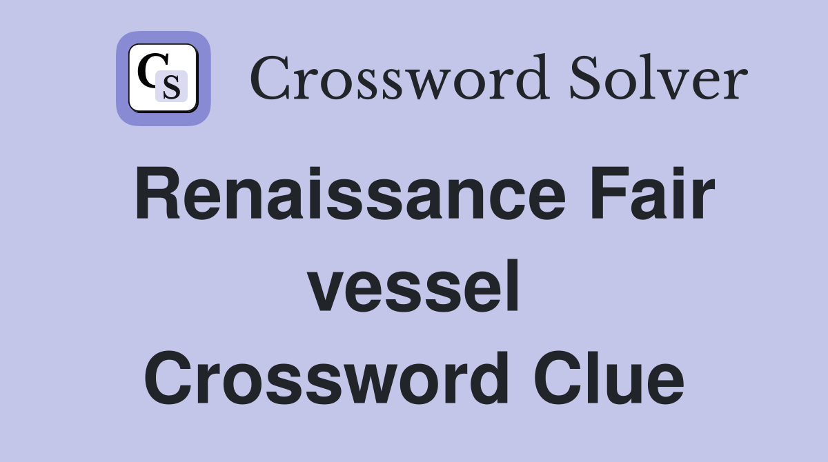 Renaissance Fair vessel Crossword Clue