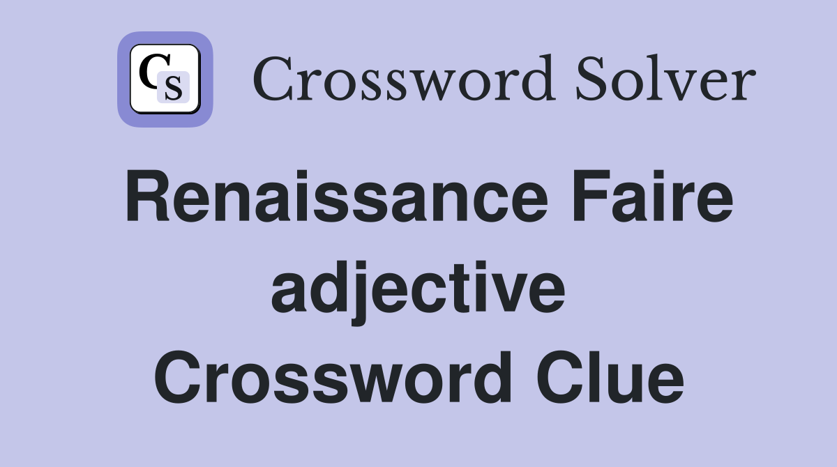 Renaissance Faire adjective Crossword Clue