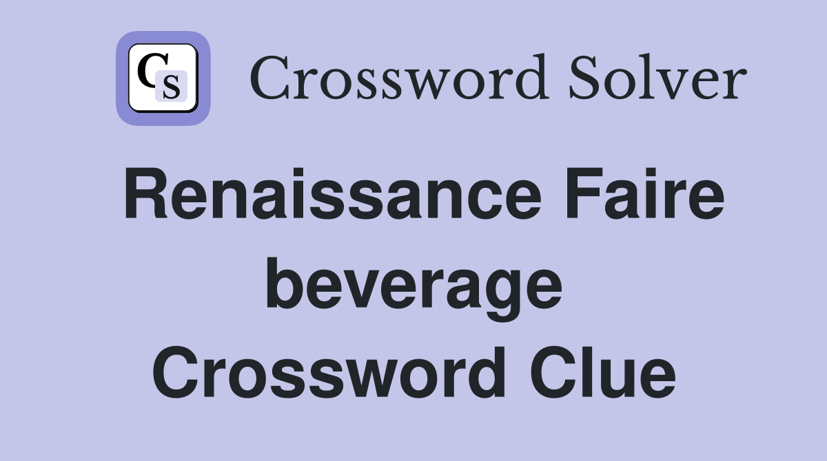 Renaissance Faire beverage Crossword Clue