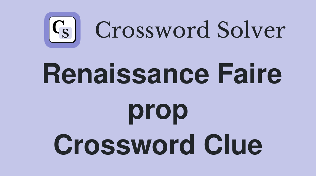 Renaissance Faire prop Crossword Clue
