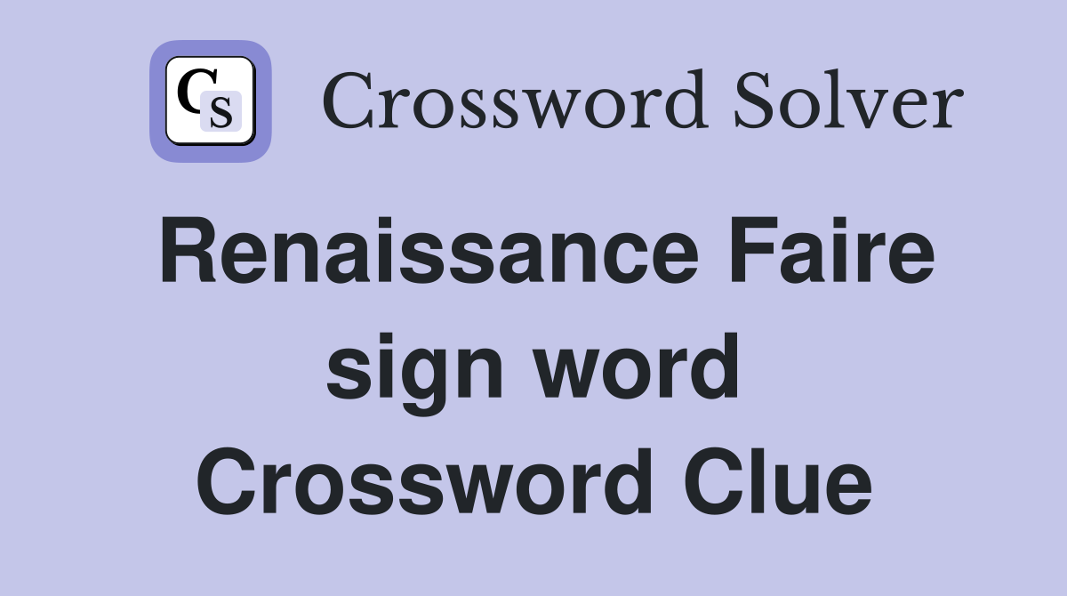 Renaissance Faire sign word Crossword Clue