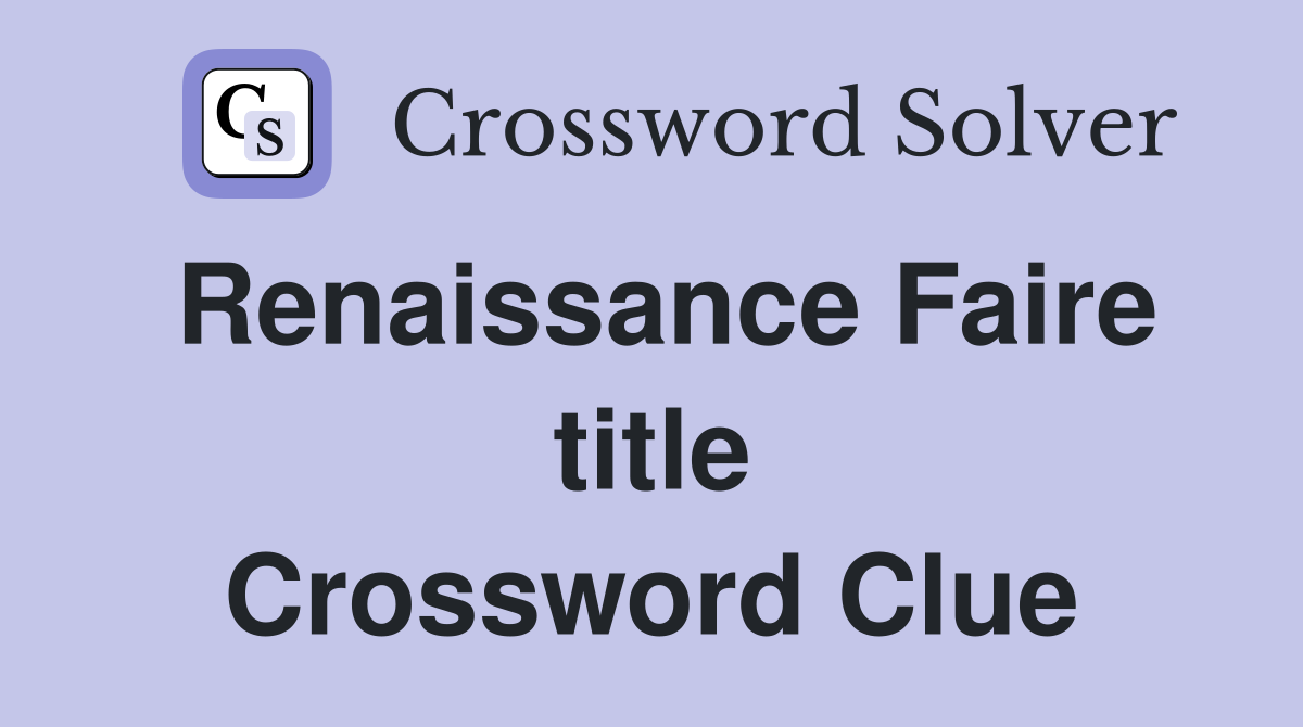 Renaissance Faire title Crossword Clue