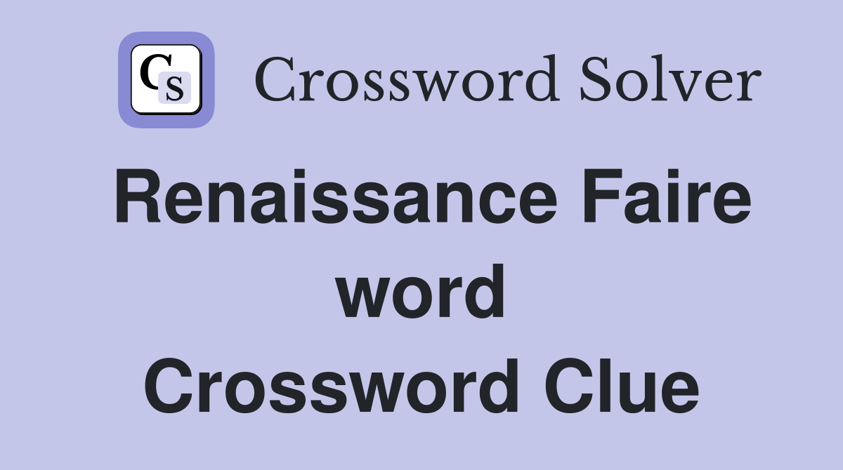 Renaissance Faire word Crossword Clue