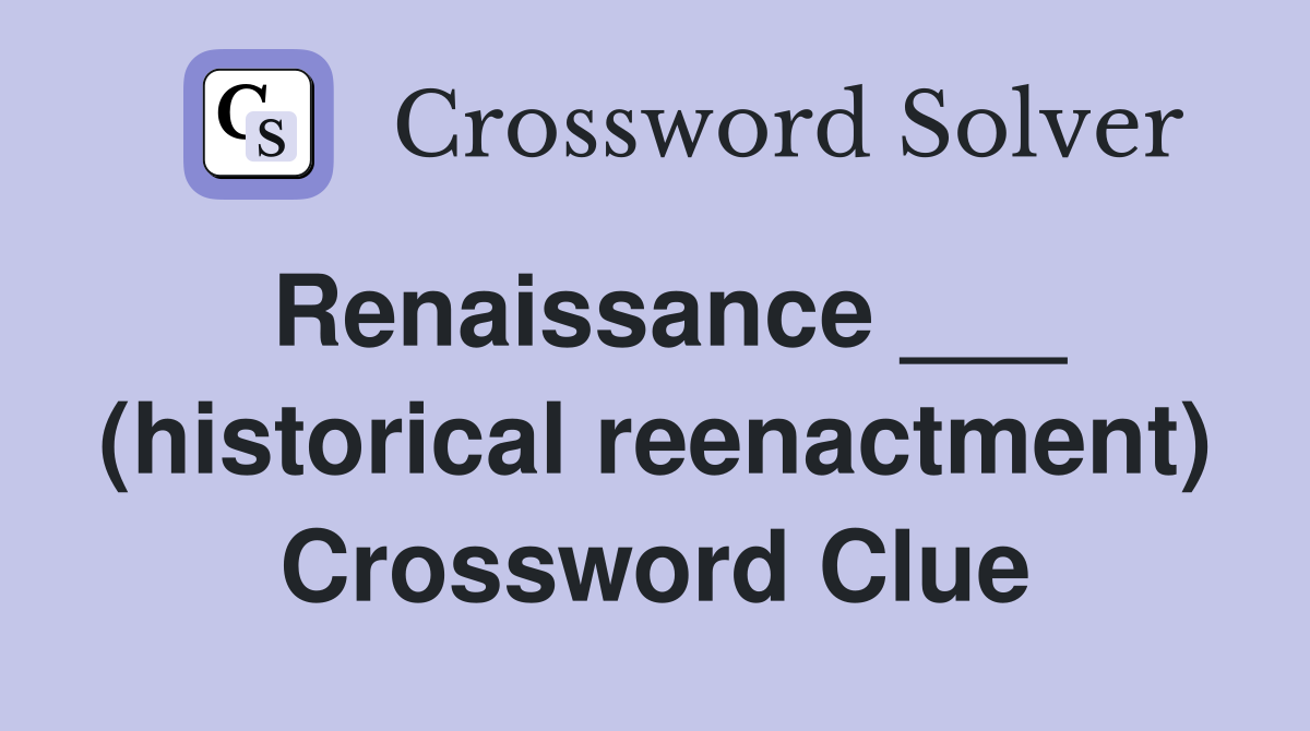 Renaissance ___ (historical reenactment) Crossword Clue
