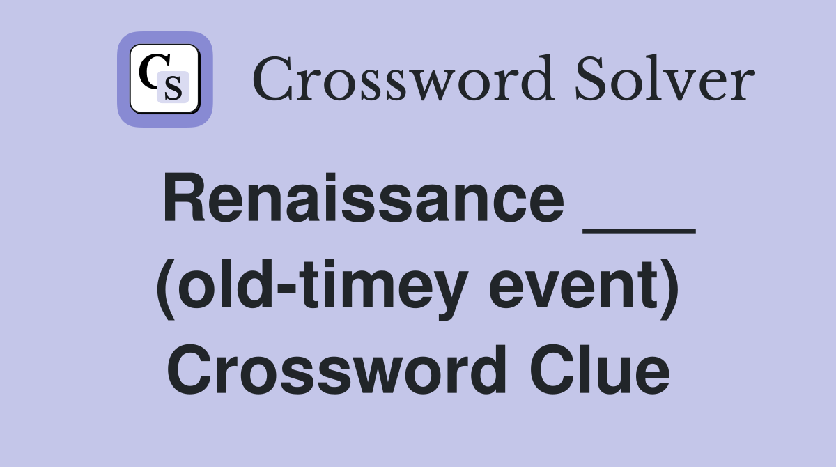 Renaissance ___ (old-timey event) Crossword Clue