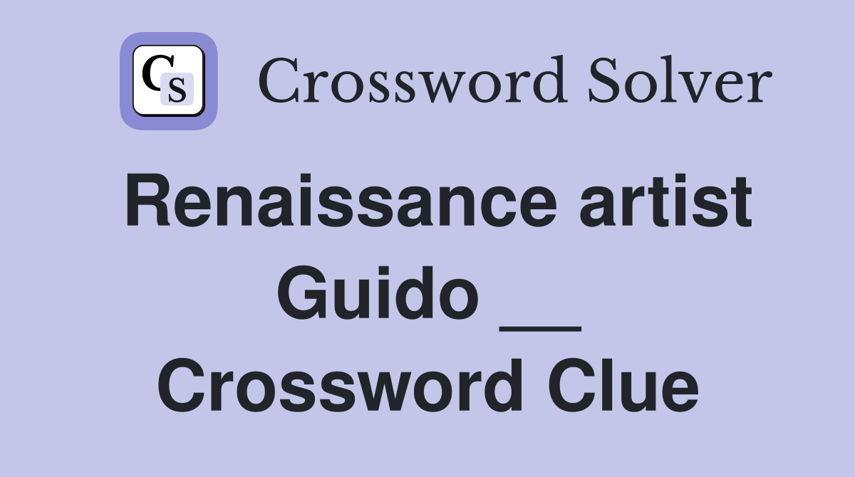 Renaissance artist Guido __ Crossword Clue