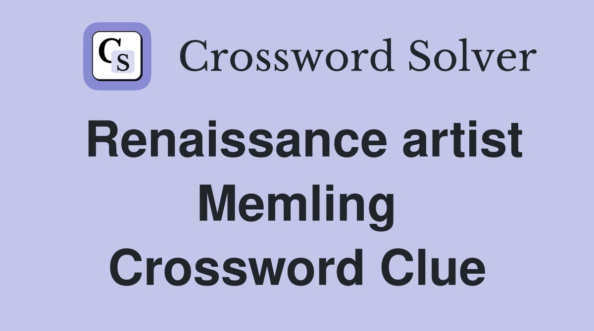 Renaissance artist Memling Crossword Clue