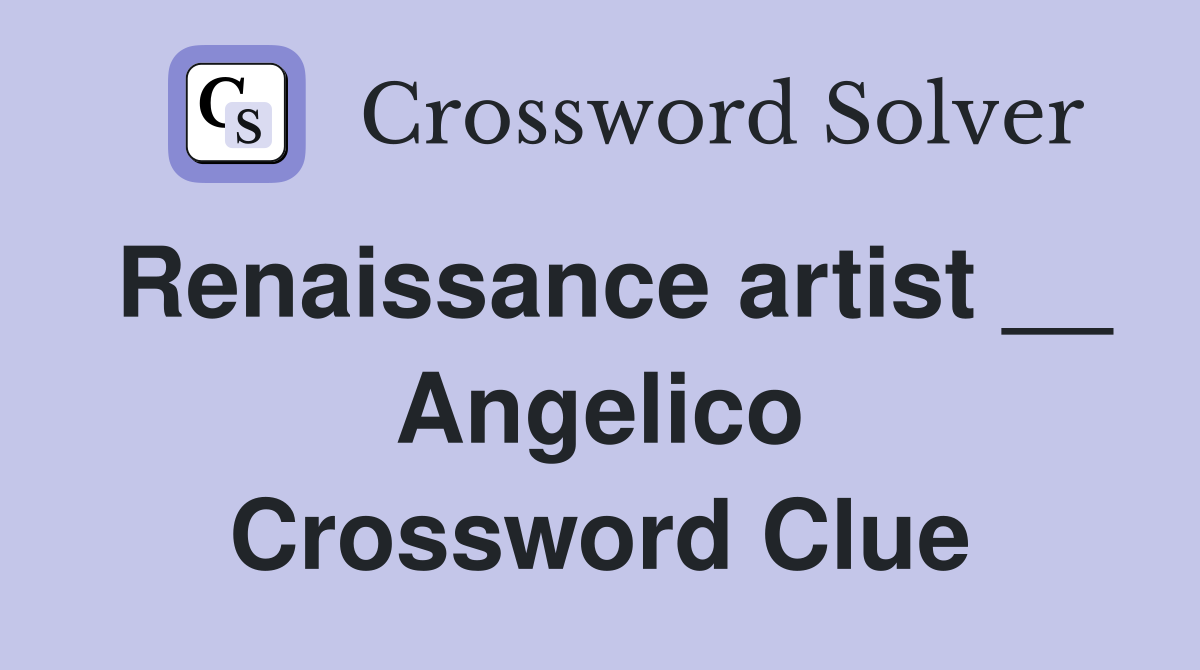 Renaissance artist __ Angelico Crossword Clue