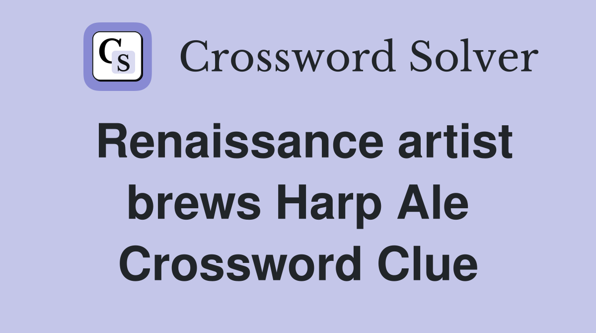 Renaissance artist brews Harp Ale Crossword Clue