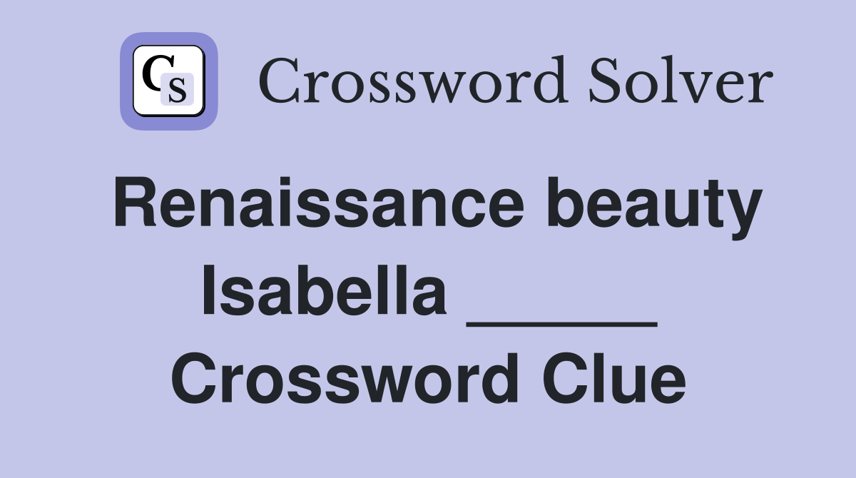 Renaissance beauty Isabella _____ Crossword Clue