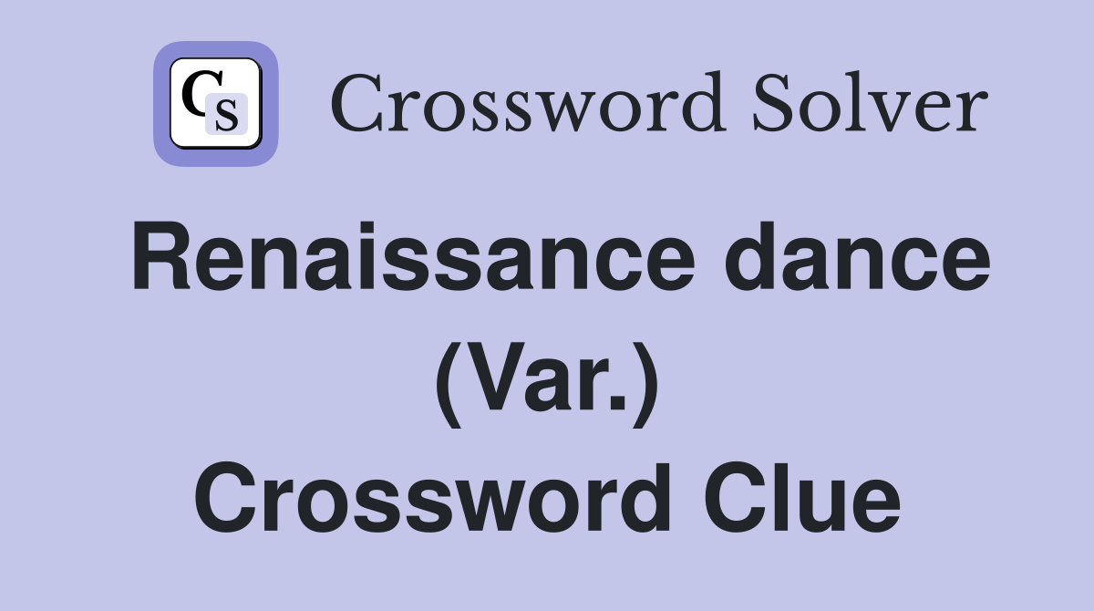 Renaissance dance (Var.) Crossword Clue